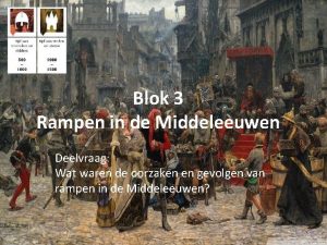 Blok 3 Rampen in de Middeleeuwen Deelvraag Wat