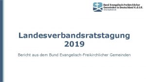 Landesverbandsratstagung 2019 Bericht aus dem Bund EvangelischFreikirchlicher Gemeinden