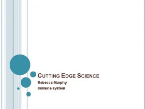 CUTTING EDGE SCIENCE Rebecca Murphy Immune system HUMAN