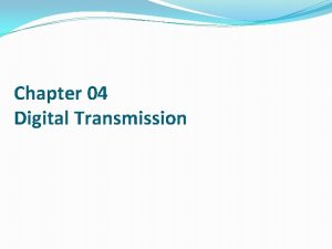 Chapter 04 Digital Transmission ANALOGTODIGITAL CONVERSION A digital