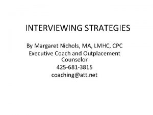 INTERVIEWING STRATEGIES By Margaret Nichols MA LMHC CPC