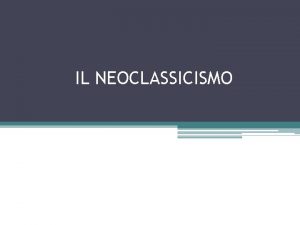 IL NEOCLASSICISMO IL NEOCLASSICISMO corrente artisticoletteraria nata nella