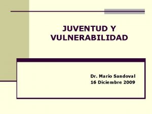 JUVENTUD Y VULNERABILIDAD Dr Mario Sandoval 16 Diciembre