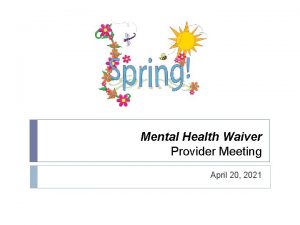 Mental Health Waiver Provider Meeting April 20 2021