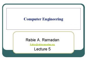 Computer Engineering Rabie A Ramadan Rabierabieramadan org Lecture
