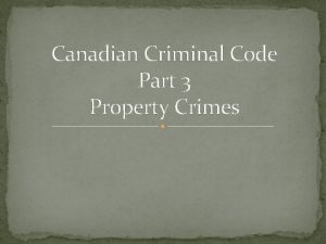 Canadian Criminal Code Part 3 Property Crimes PROPERTY