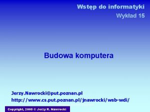 Wstp do informatyki Wykad 15 Budowa komputera Jerzy