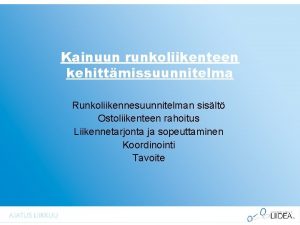 Kainuun runkoliikenteen kehittmissuunnitelma Runkoliikennesuunnitelman sislt Ostoliikenteen rahoitus Liikennetarjonta