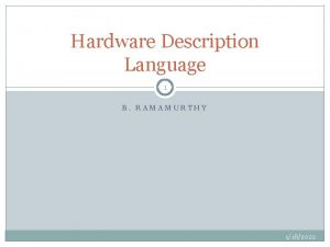 Hardware Description Language 1 B RAMAMURTHY 1182022 HDL