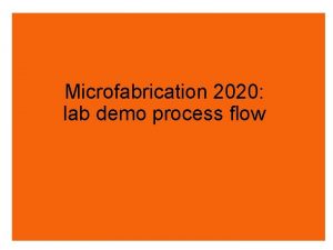 Microfabrication 2020 lab demo process flow Lab demo