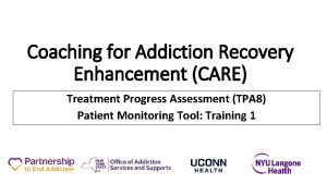 Coaching for Addiction Recovery Enhancement CARE Treatment Progress