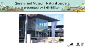 Queensland Museum Natural Leaders presented by BHP Billiton