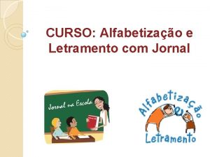 CURSO Alfabetizao e Letramento com Jornal OBJETIVO GERAL