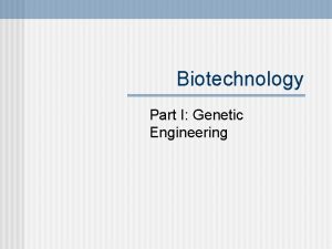 Biotechnology Part I Genetic Engineering Recombinant DNA Purpose