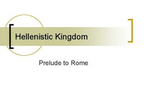 Hellenistic Kingdom Prelude to Rome Death of Alexander