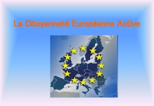 La Citoyennet Europenne Active Est citoyen de lUnion