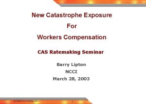 New Catastrophe Exposure For Workers Compensation CAS Ratemaking