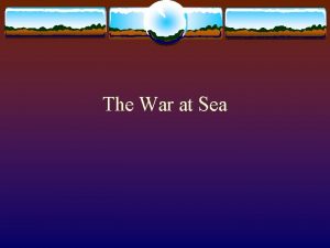 The War at Sea The War at Sea