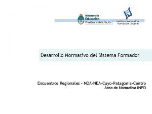 Desarrollo Normativo del Sistema Formador Encuentros Regionales NOANEACuyoPatagoniaCentro