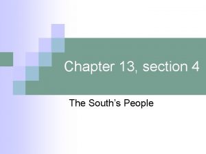 Chapter 13 section 4 The Souths People 1