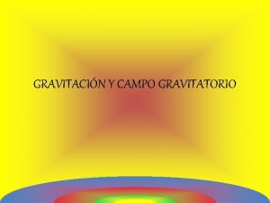 GRAVITACIN Y CAMPO GRAVITATORIO Las Leyes de Kepler