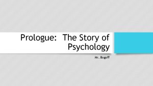 Prologue The Story of Psychology Mr Bogoff What