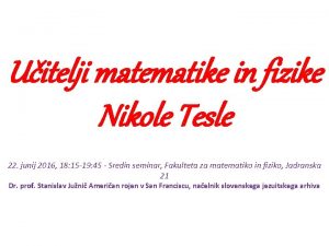 Uitelji matematike in fizike Nikole Tesle 22 junij