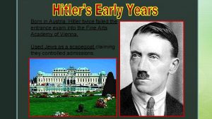 Born in Austria Hitler twice failed the entrance