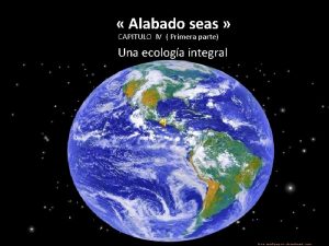 Alabado seas CAPITULO IV Primera parte Una ecologa