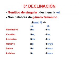 5 DECLINACIN Genitivo de singular desinencia ei Son