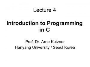 Lecture 4 Introduction to Programming in C Prof