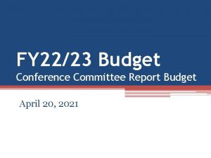 FY 2223 Budget Conference Committee Report Budget April