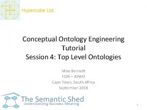 Hypercube Ltd Conceptual Ontology Engineering Tutorial Session 4