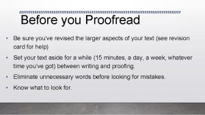 Before you Proofread Be sure youve revised the