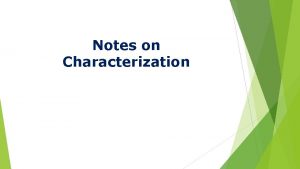 Notes on Characterization Direct Characterization When a writer