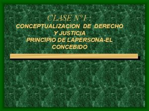 CLASE N 1 CONCEPTUALIZACION DE DERECHO Y JUSTICIA