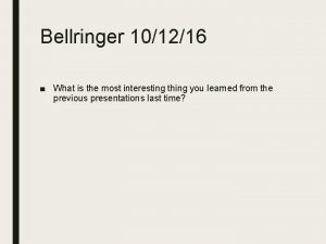 Bellringer 101216 What is the most interesting thing