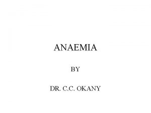 ANAEMIA BY DR C C OKANY ANAEMIAS Definition