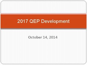 2017 QEP Development October 14 2014 Quality Enhancement