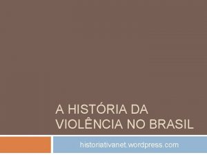A HISTRIA DA VIOLNCIA NO BRASIL historiativanet wordpress