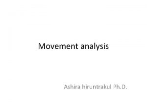 Movement analysis Ashira hiruntrakul Ph D 2 VCE