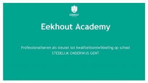 Eekhout Academy Professionaliseren als sleutel tot kwaliteitsontwikkeling op