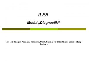 ILEB Modul Diagnostik Dr Ralf KlinglerNeumann Fachleiter Staatl