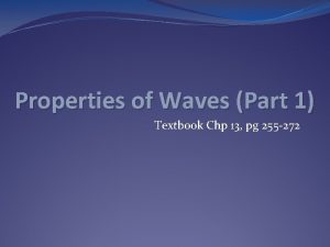 Properties of Waves Part 1 Textbook Chp 13