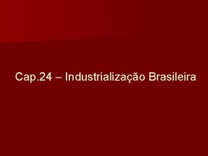 Cap 24 Industrializao Brasileira Industrializao Filha do Caf