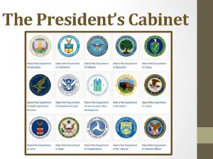 The Presidents Cabinet What is the Cabinet Department