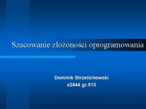 Szacowanie zoonoci oprogramowania Dominik Strzelichowski s 2644 gr