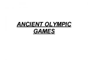 ANCIENT OLYMPIC GAMES Ancient Olympic Games Ancient Olympic