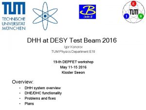 DHH at DESY Test Beam 2016 Igor Konorov