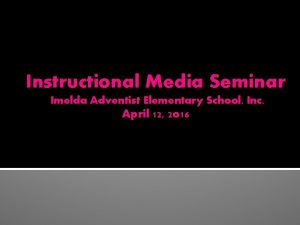 Instructional Media Seminar Imelda Adventist Elementary School Inc